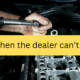 What to Do When the Dealer Can’t Fix Your Car: A Guide for Frustrated Consumers