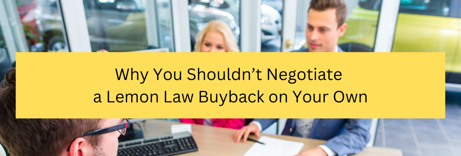 Why You Shouldn't Negotiate a Lemon Law Buyback California Lemon Law