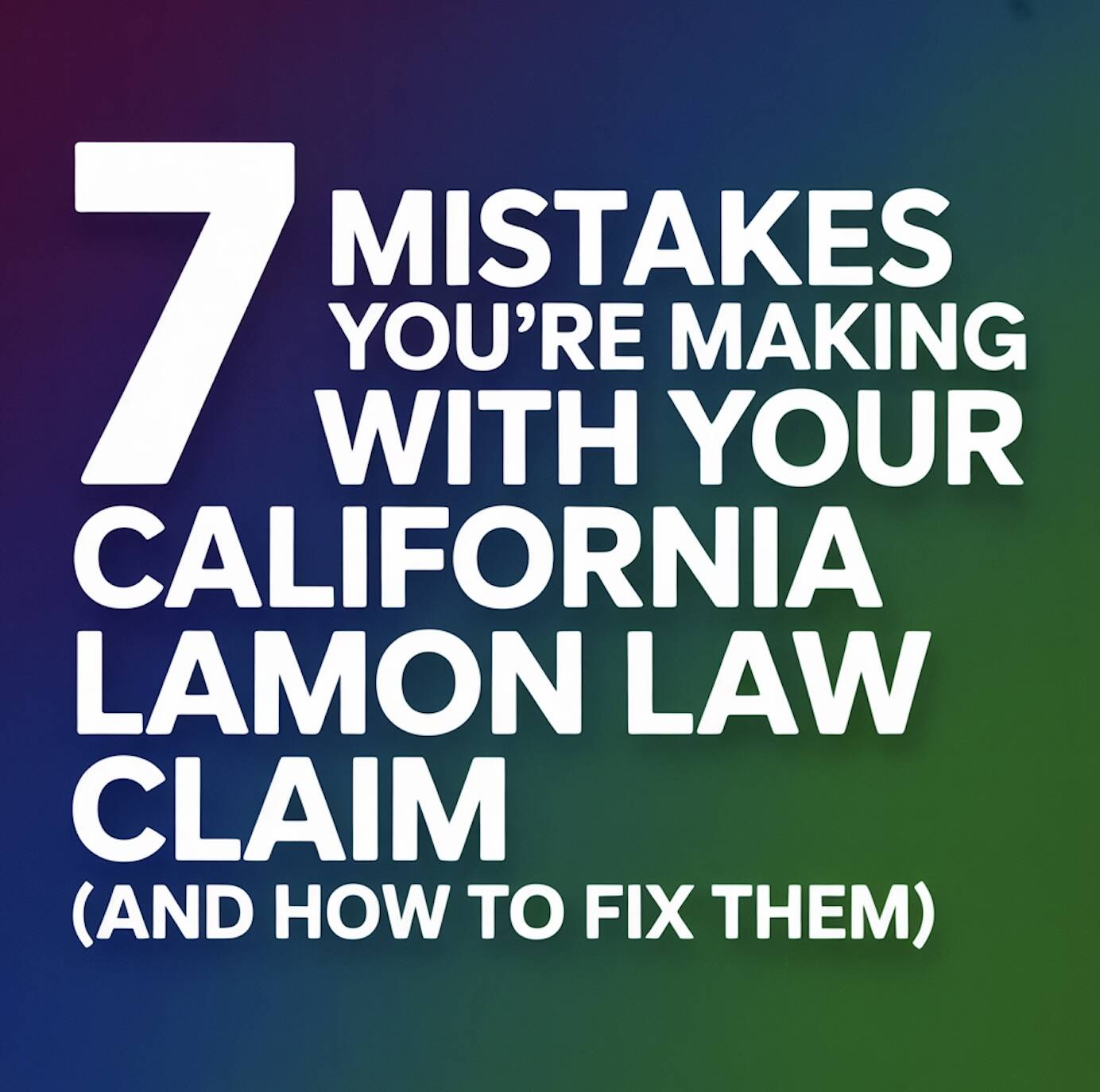 7 Mistakes You’re Making with Your California Lemon Law Claim (and How to Fix Them)